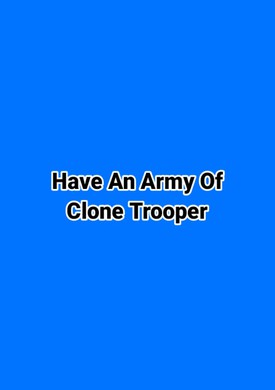 Have An Army Of Clone Trooper
