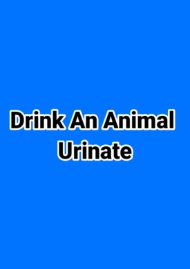 Drink An Animal Urinate