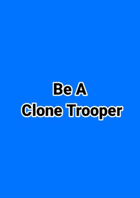 Be A Clone Trooper