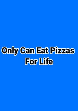 Only Able To Eat Pizzas For Life
