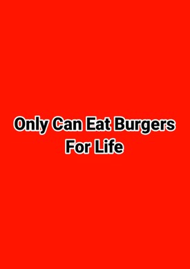 Only Able To Eat Burgers For Life