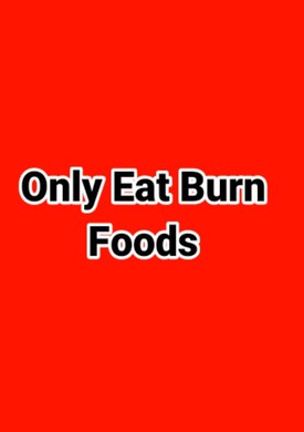 Only Get Burn Foods
