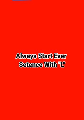 Always Start Ever Setence With "L"