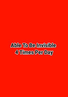 Able To Be Invisible 4 Times Per Day